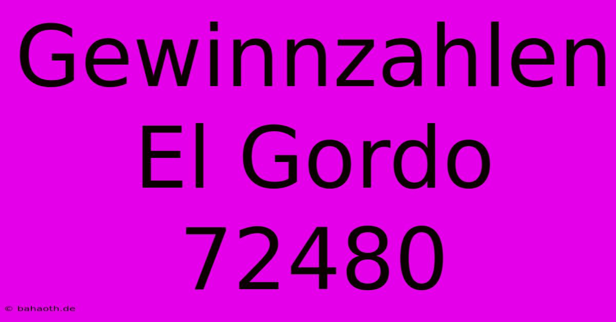 Gewinnzahlen El Gordo 72480