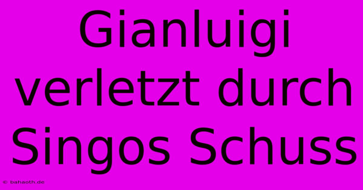 Gianluigi Verletzt Durch Singos Schuss