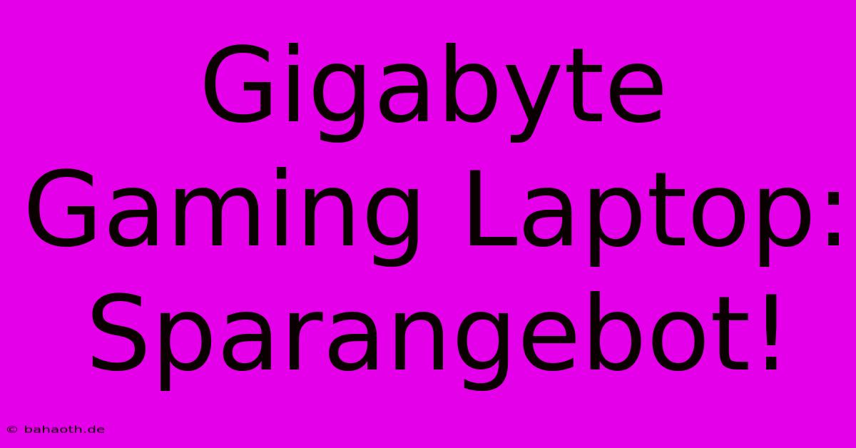 Gigabyte Gaming Laptop: Sparangebot!