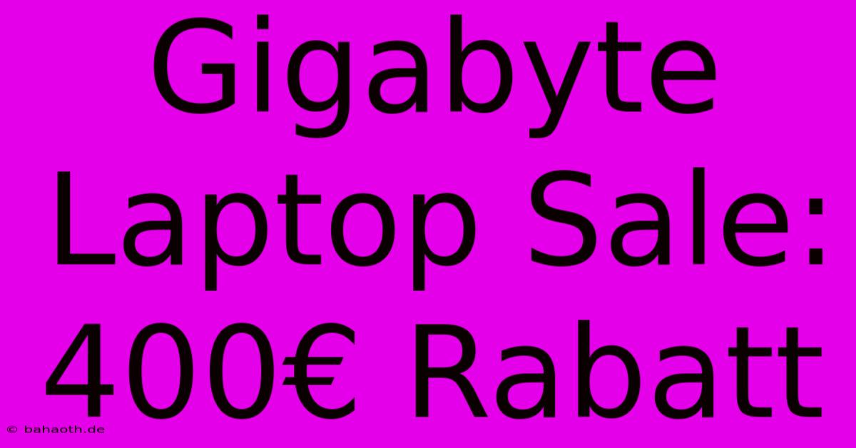 Gigabyte Laptop Sale: 400€ Rabatt