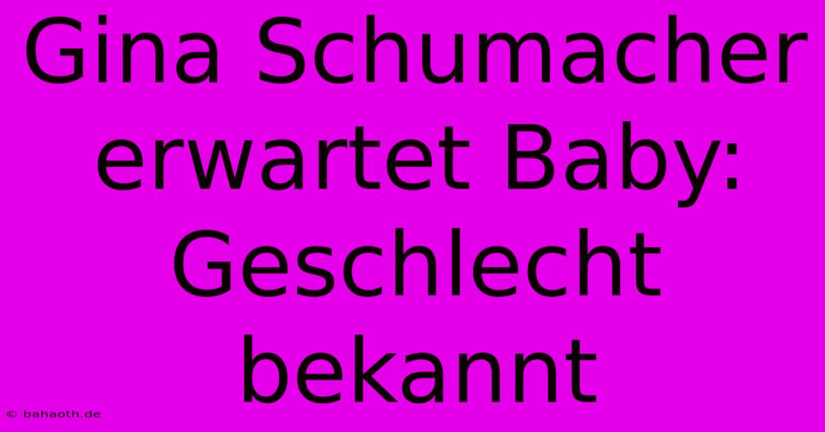 Gina Schumacher Erwartet Baby: Geschlecht Bekannt