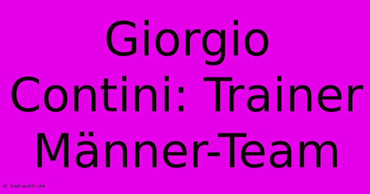 Giorgio Contini: Trainer Männer-Team