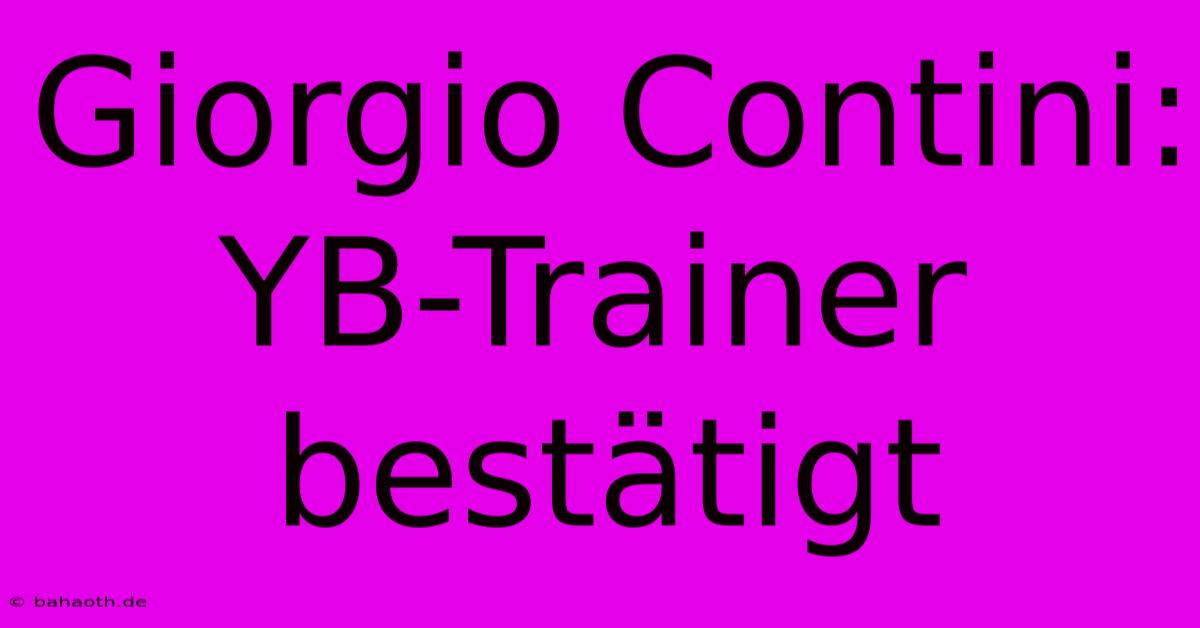 Giorgio Contini: YB-Trainer Bestätigt