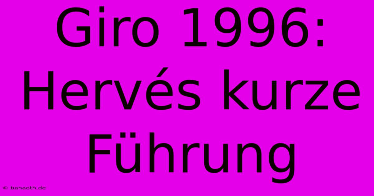 Giro 1996:  Hervés Kurze Führung