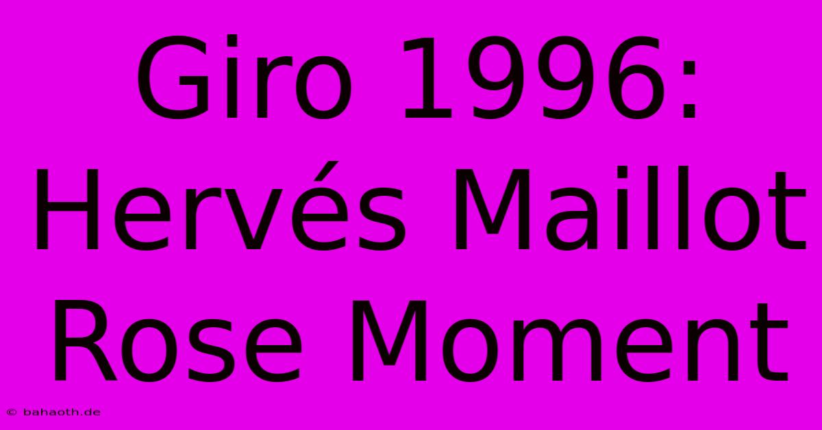 Giro 1996:  Hervés Maillot Rose Moment