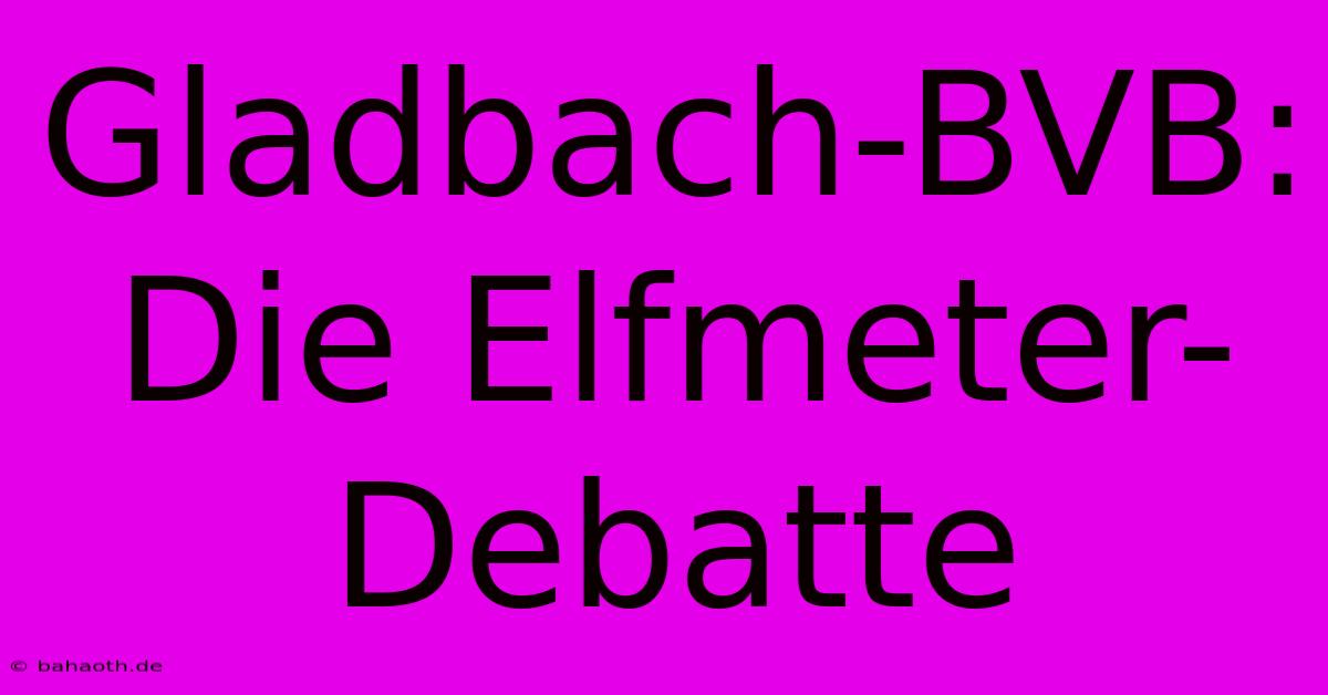 Gladbach-BVB: Die Elfmeter-Debatte