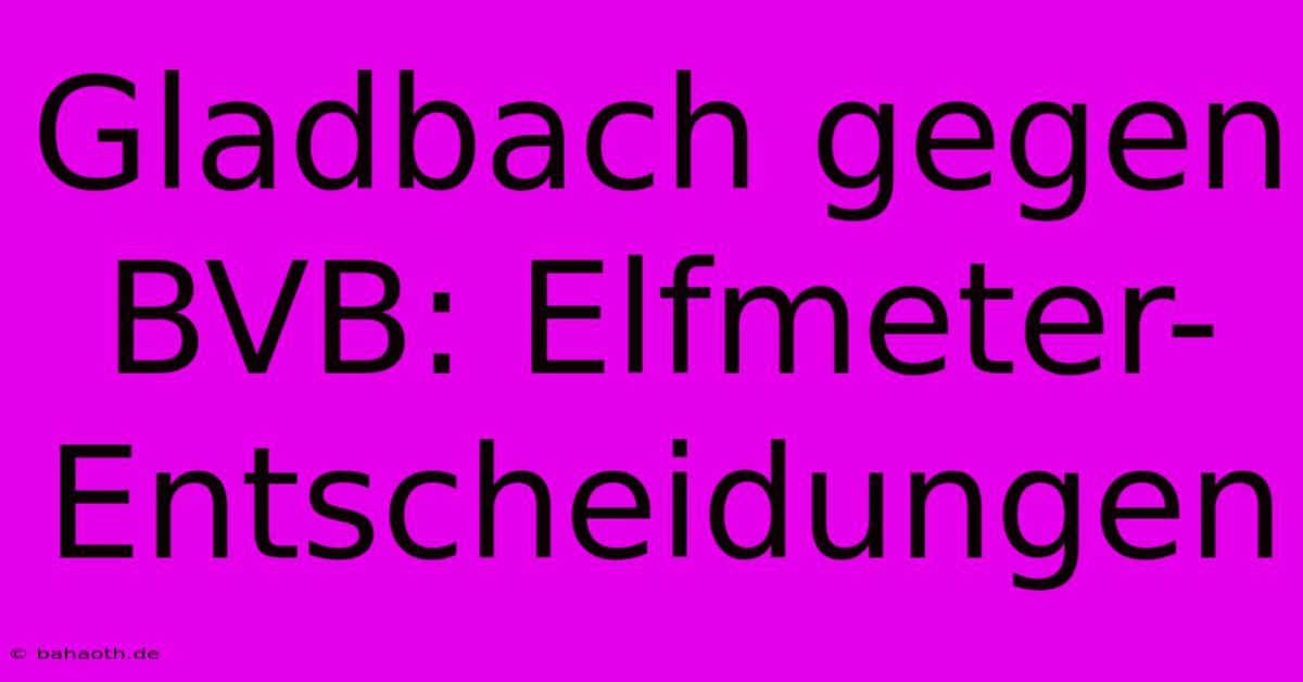 Gladbach Gegen BVB: Elfmeter-Entscheidungen