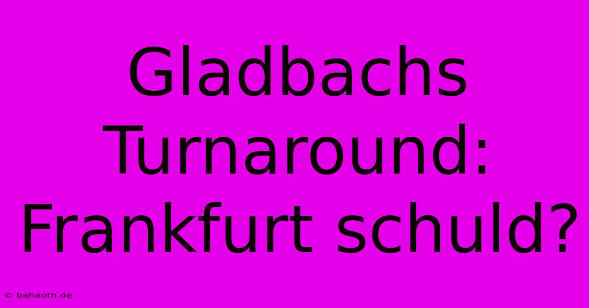 Gladbachs Turnaround: Frankfurt Schuld?