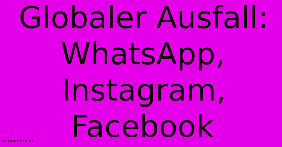 Globaler Ausfall: WhatsApp, Instagram, Facebook