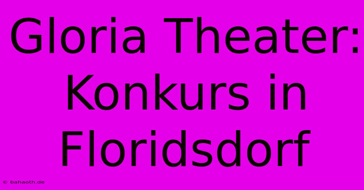 Gloria Theater: Konkurs In Floridsdorf