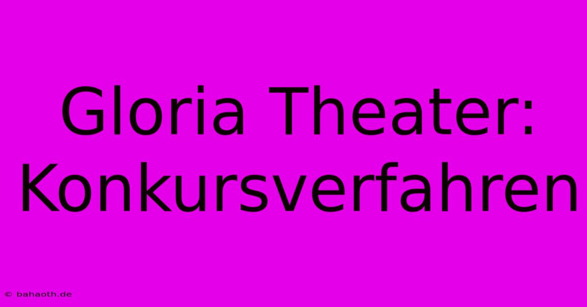 Gloria Theater: Konkursverfahren