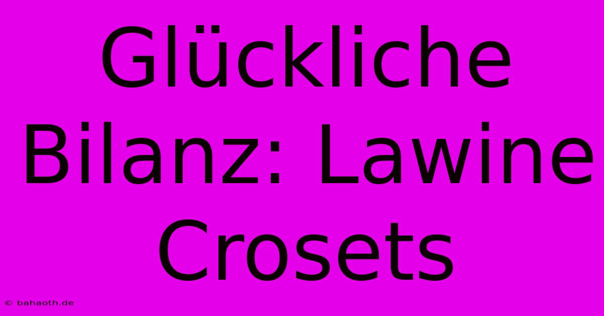 Glückliche Bilanz: Lawine Crosets