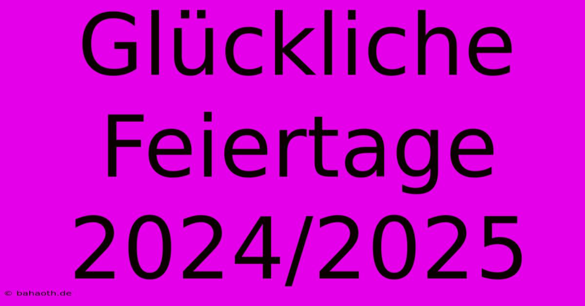 Glückliche Feiertage 2024/2025