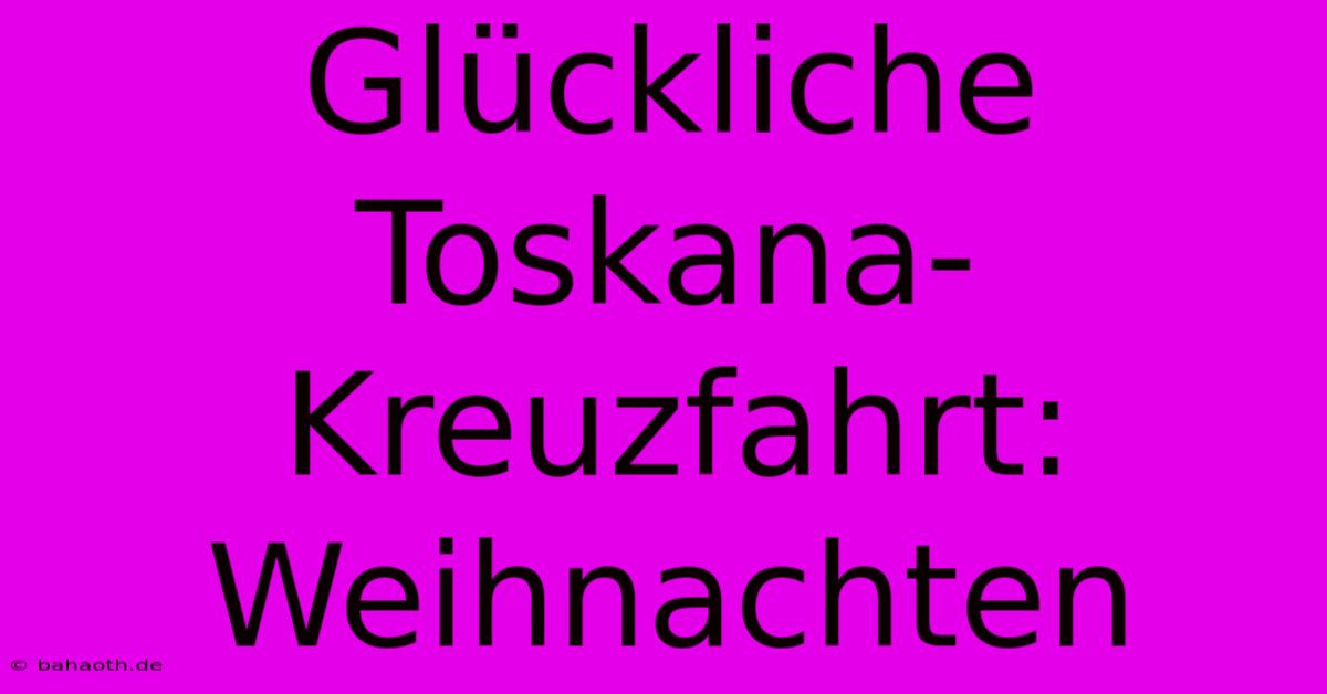 Glückliche Toskana-Kreuzfahrt: Weihnachten