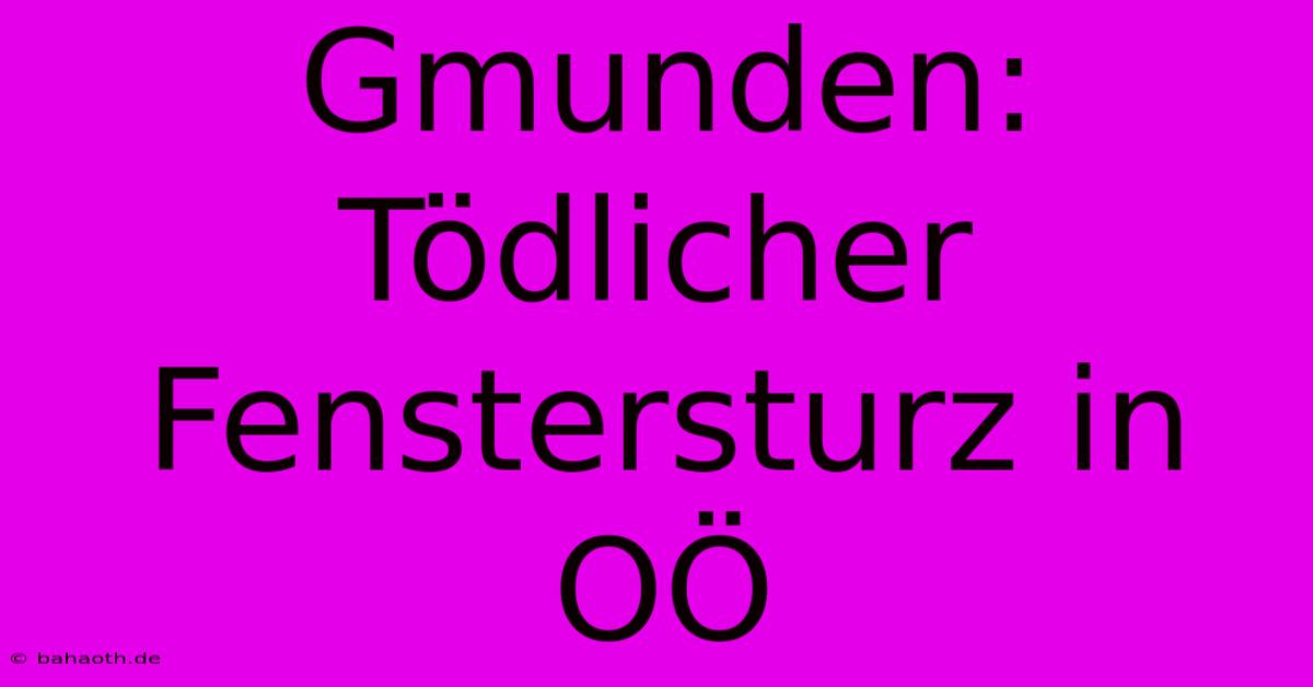 Gmunden: Tödlicher Fenstersturz In OÖ