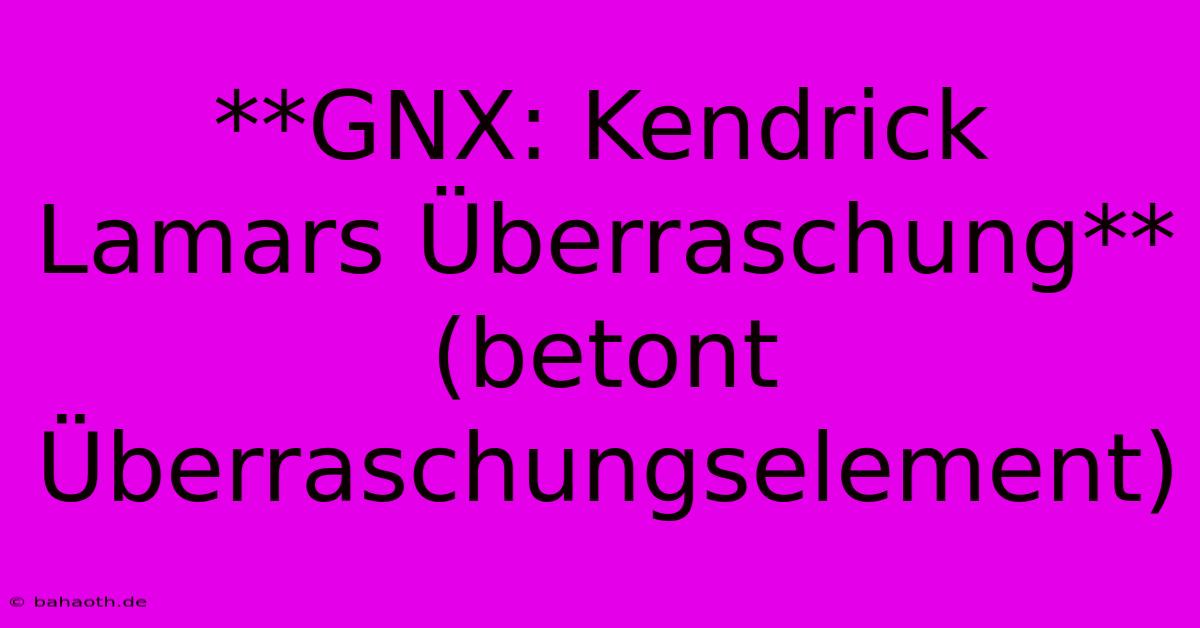 **GNX: Kendrick Lamars Überraschung** (betont Überraschungselement)