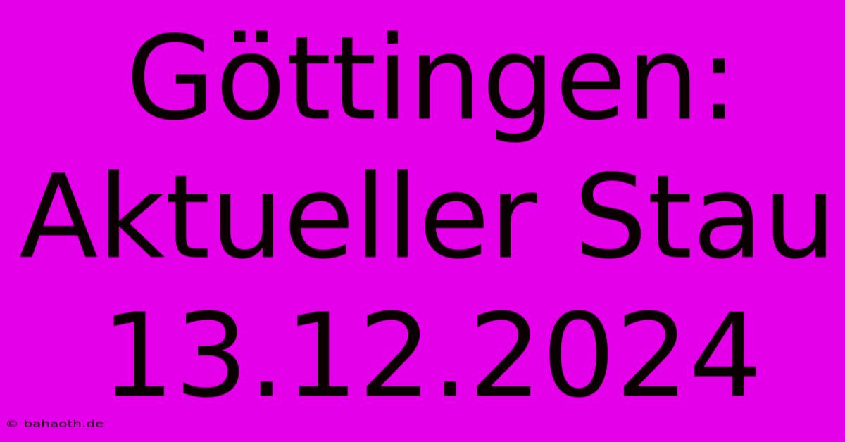 Göttingen: Aktueller Stau 13.12.2024