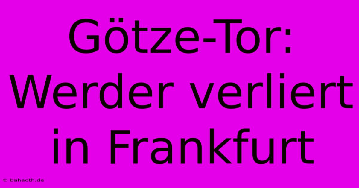 Götze-Tor: Werder Verliert In Frankfurt