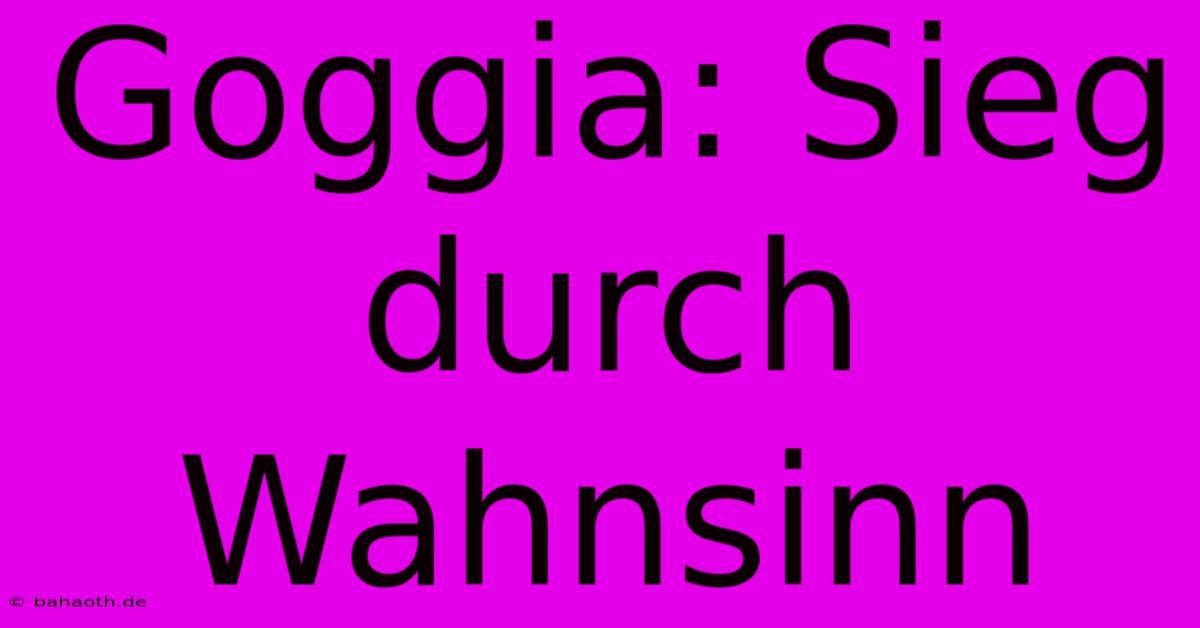 Goggia: Sieg Durch Wahnsinn