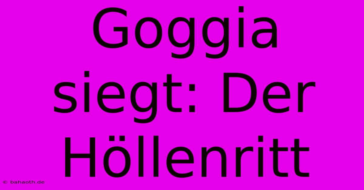 Goggia Siegt: Der Höllenritt