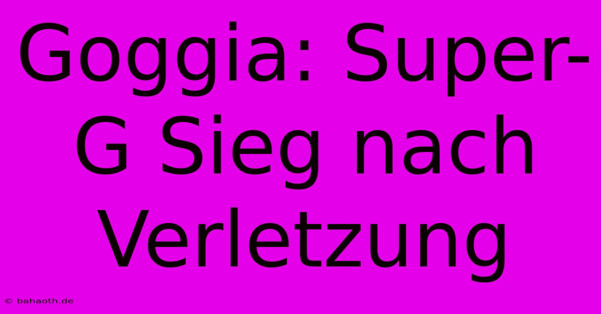 Goggia: Super-G Sieg Nach Verletzung