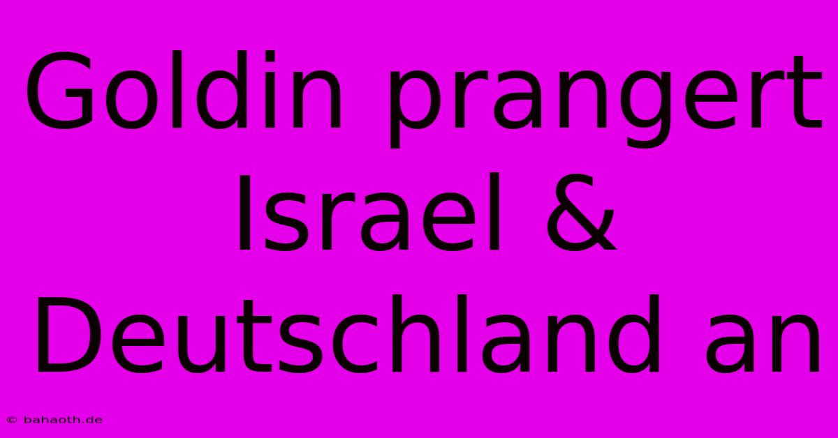 Goldin Prangert Israel & Deutschland An