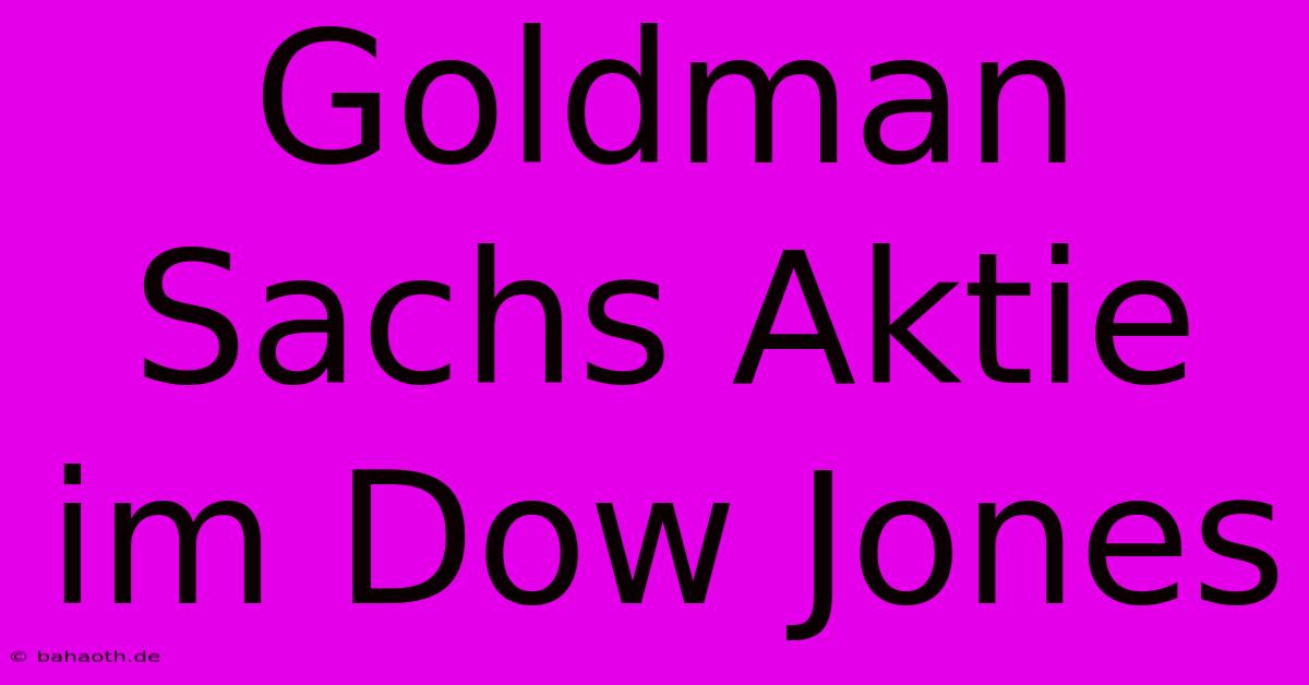 Goldman Sachs Aktie Im Dow Jones