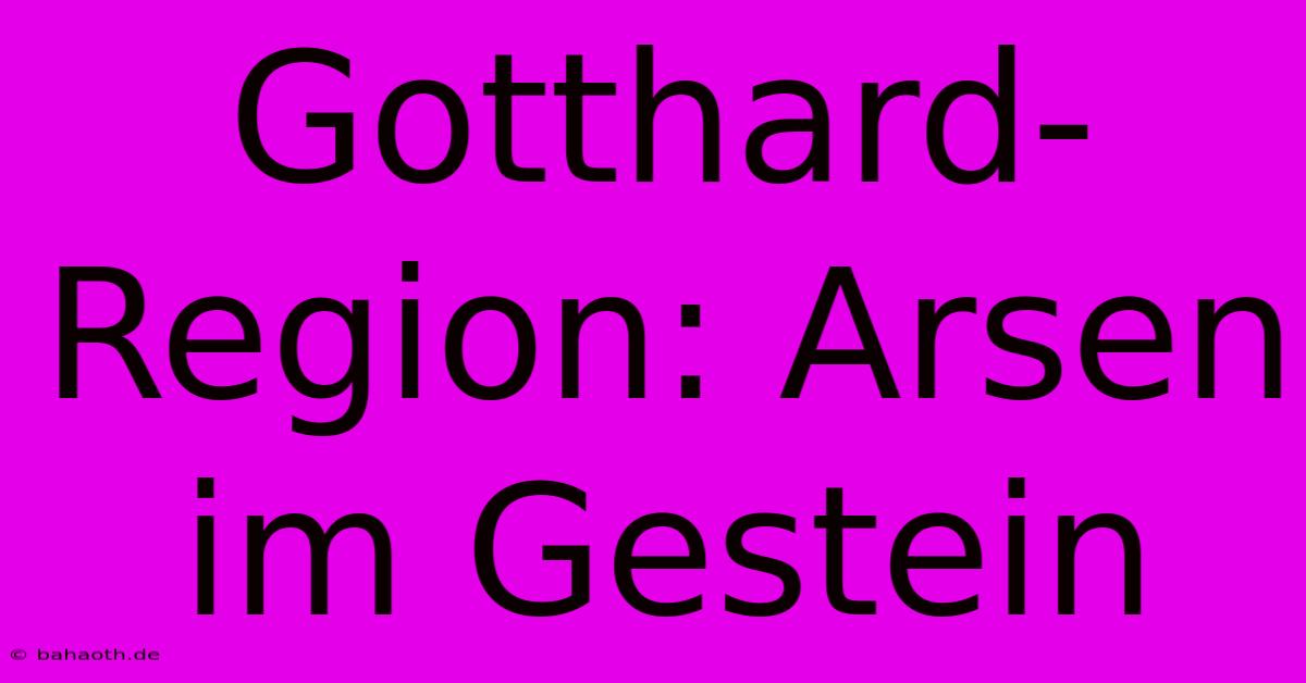 Gotthard-Region: Arsen Im Gestein