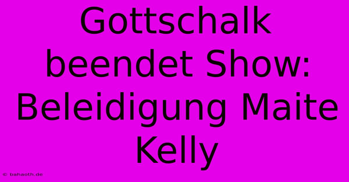 Gottschalk Beendet Show: Beleidigung Maite Kelly