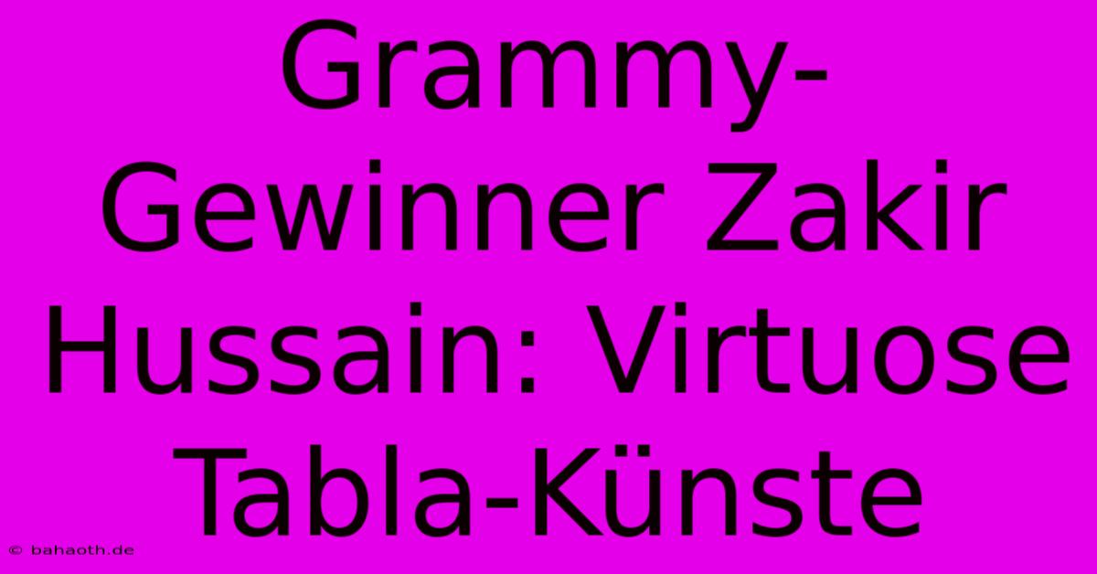 Grammy-Gewinner Zakir Hussain: Virtuose Tabla-Künste