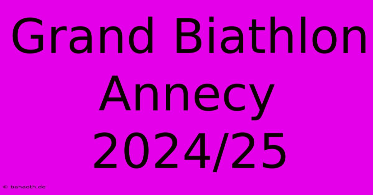 Grand Biathlon Annecy 2024/25