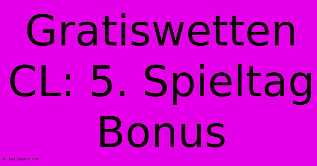 Gratiswetten CL: 5. Spieltag Bonus