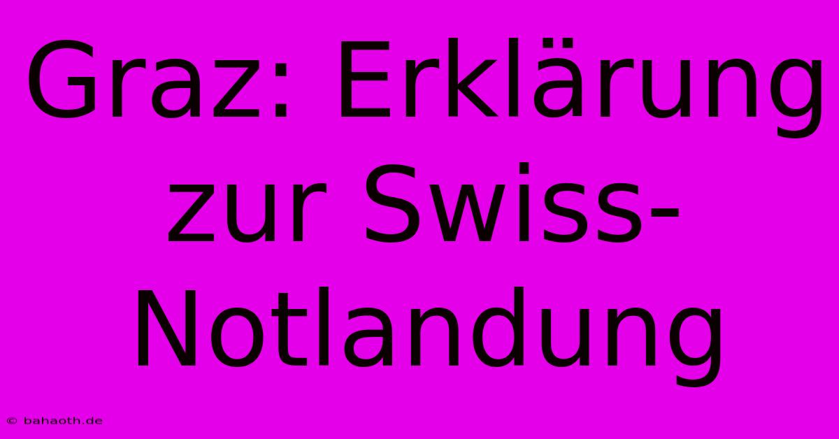 Graz: Erklärung Zur Swiss-Notlandung