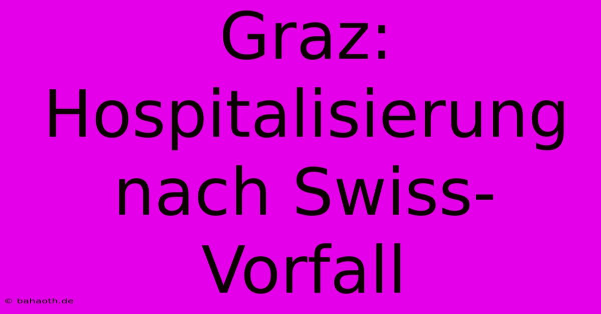 Graz: Hospitalisierung Nach Swiss-Vorfall