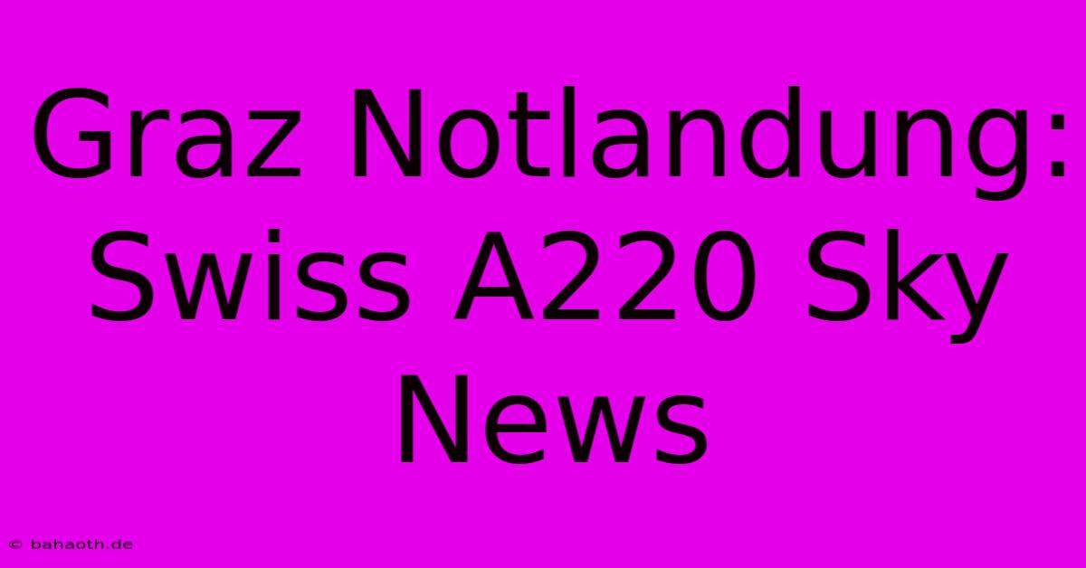 Graz Notlandung: Swiss A220 Sky News