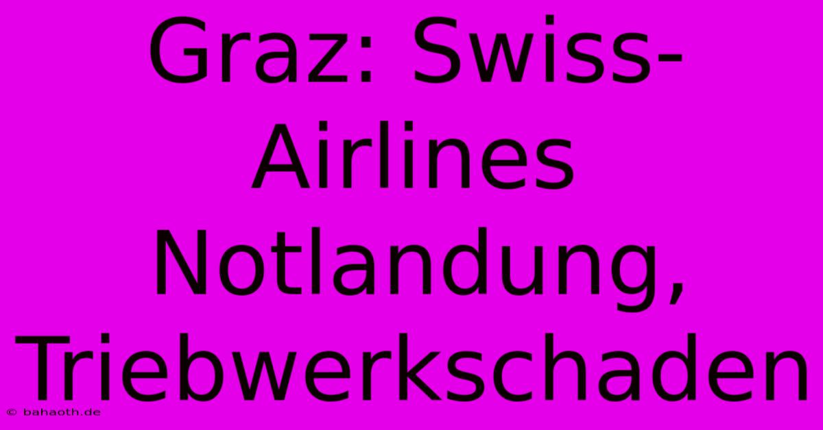 Graz: Swiss-Airlines Notlandung, Triebwerkschaden