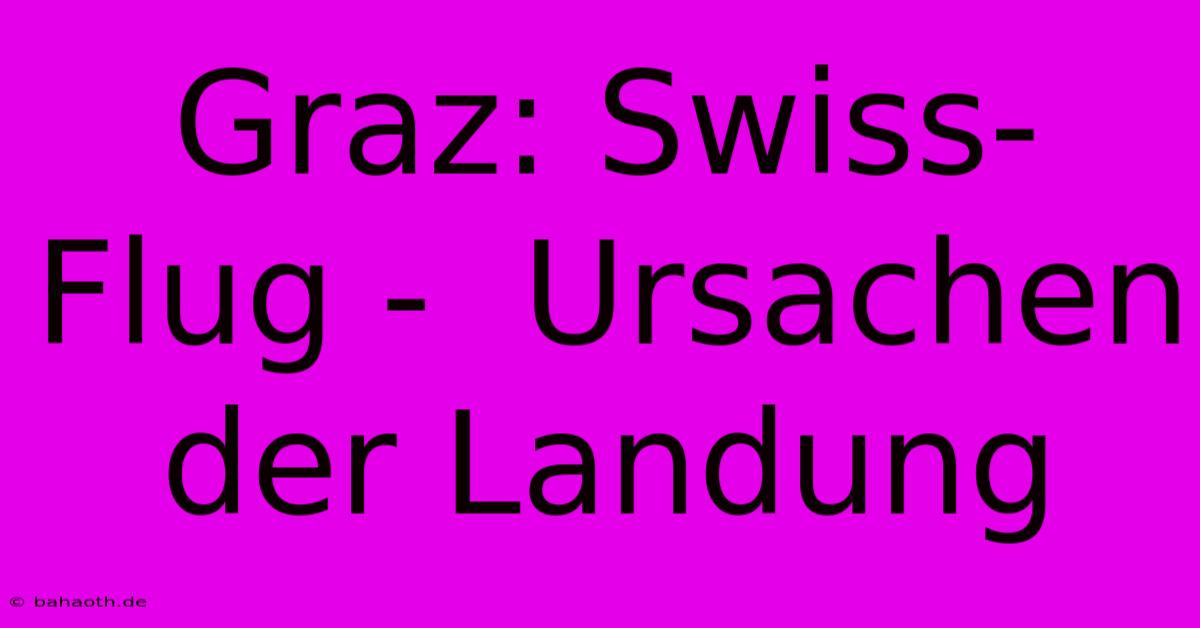 Graz: Swiss-Flug -  Ursachen Der Landung