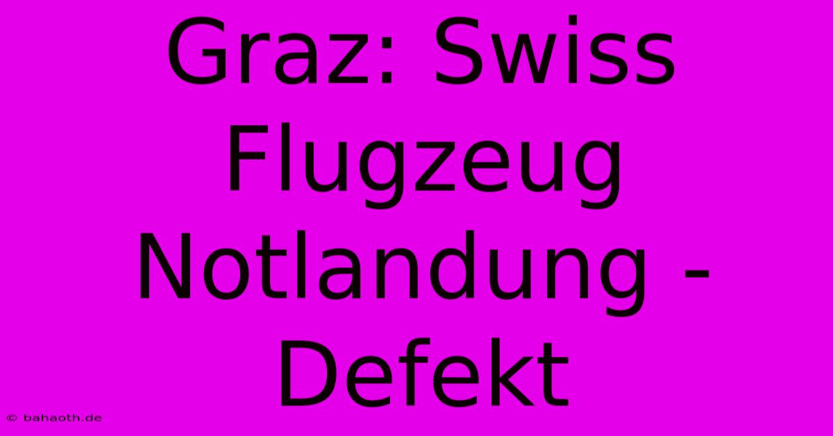 Graz: Swiss Flugzeug Notlandung - Defekt