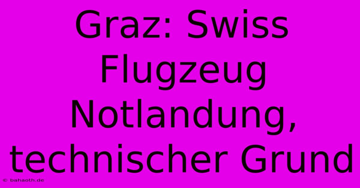 Graz: Swiss Flugzeug Notlandung, Technischer Grund