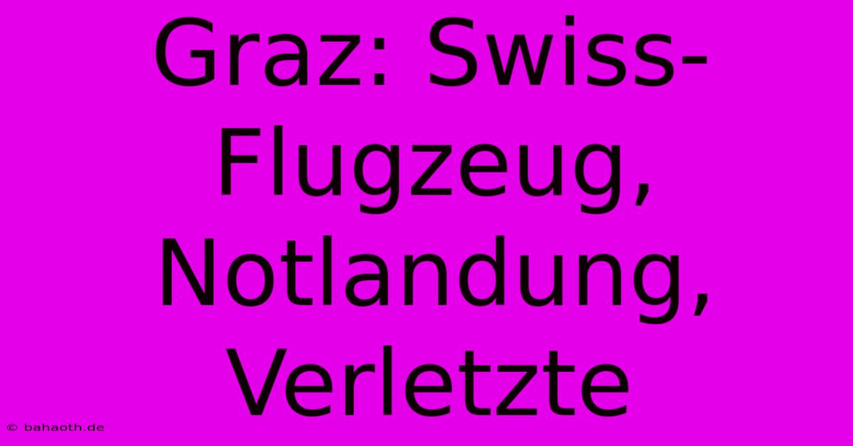 Graz: Swiss-Flugzeug, Notlandung, Verletzte