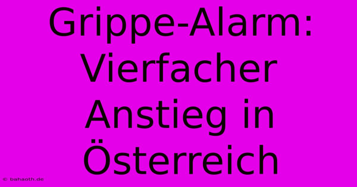 Grippe-Alarm: Vierfacher Anstieg In Österreich