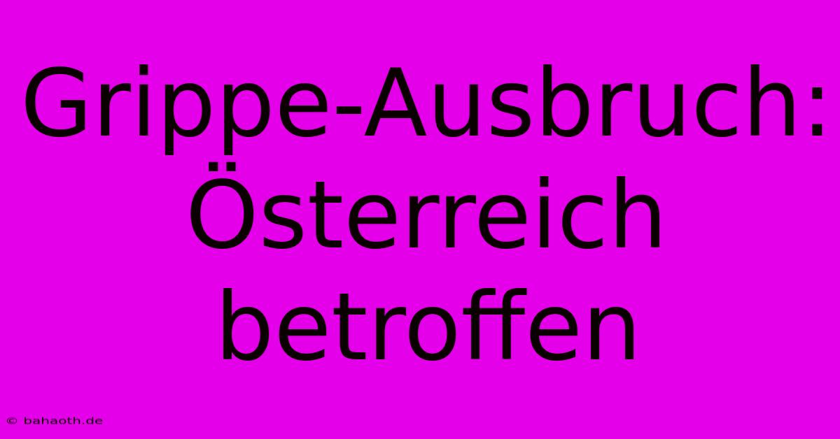 Grippe-Ausbruch: Österreich Betroffen