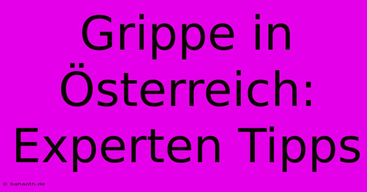 Grippe In Österreich: Experten Tipps