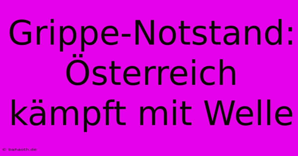 Grippe-Notstand: Österreich Kämpft Mit Welle