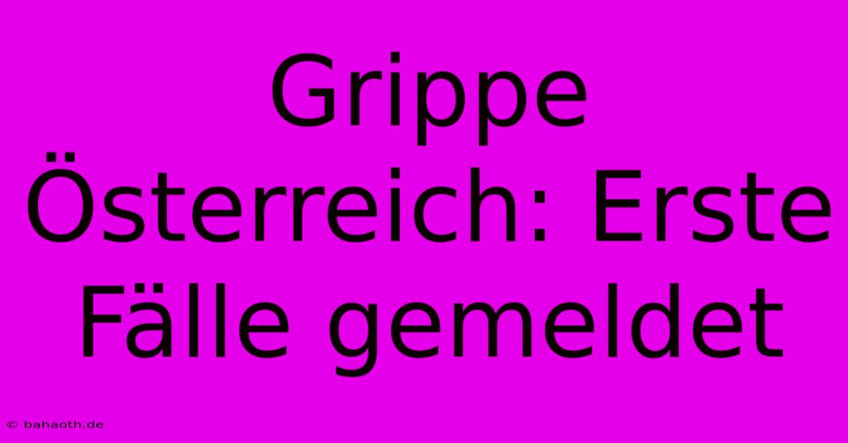 Grippe Österreich: Erste Fälle Gemeldet