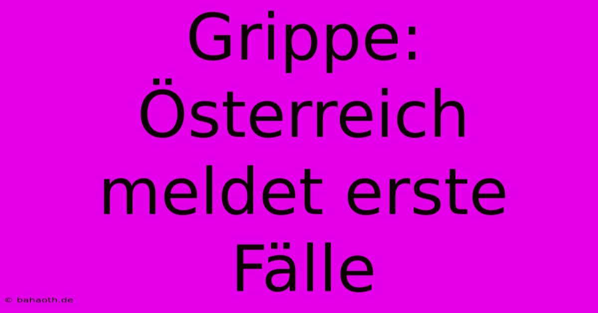 Grippe: Österreich Meldet Erste Fälle