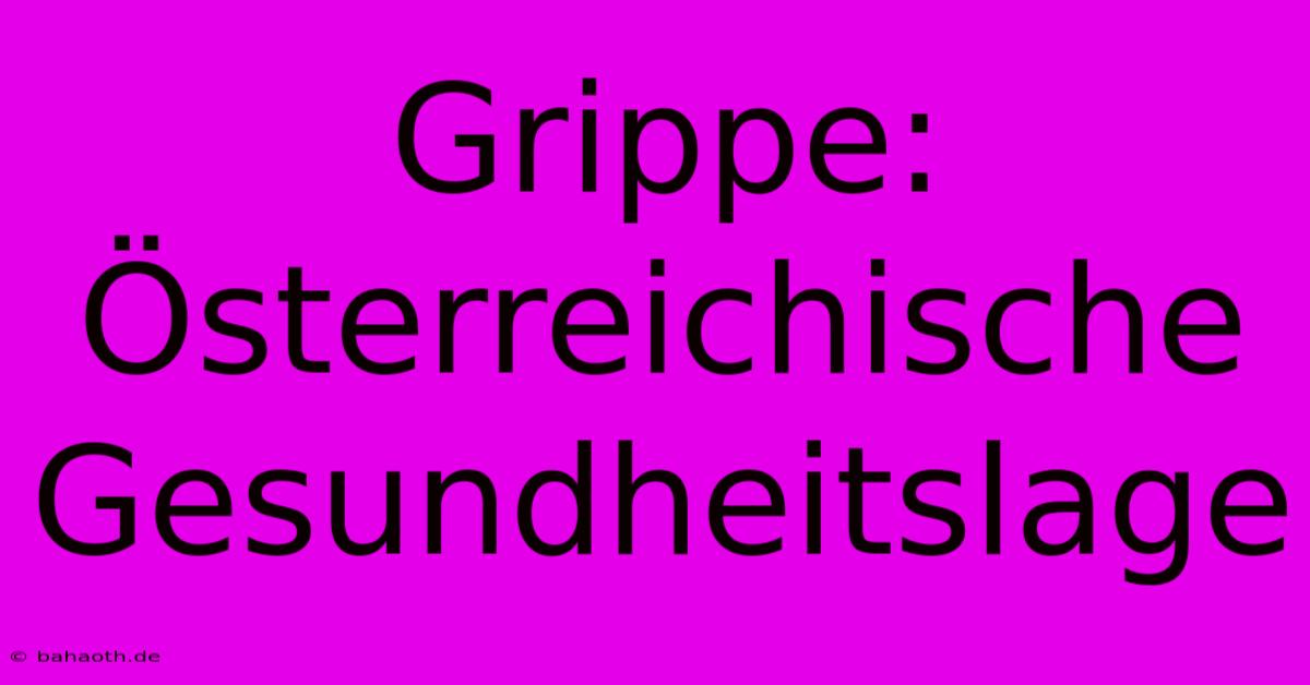 Grippe: Österreichische Gesundheitslage