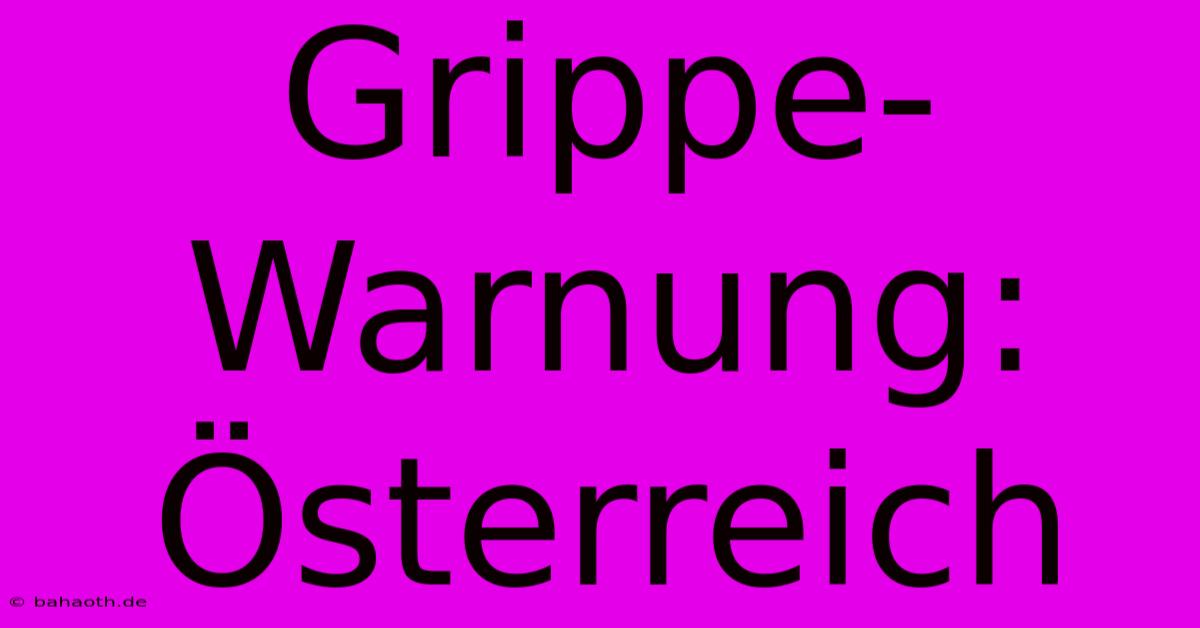 Grippe-Warnung: Österreich