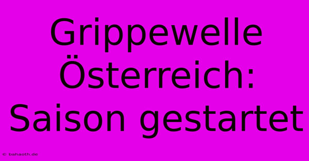 Grippewelle Österreich: Saison Gestartet