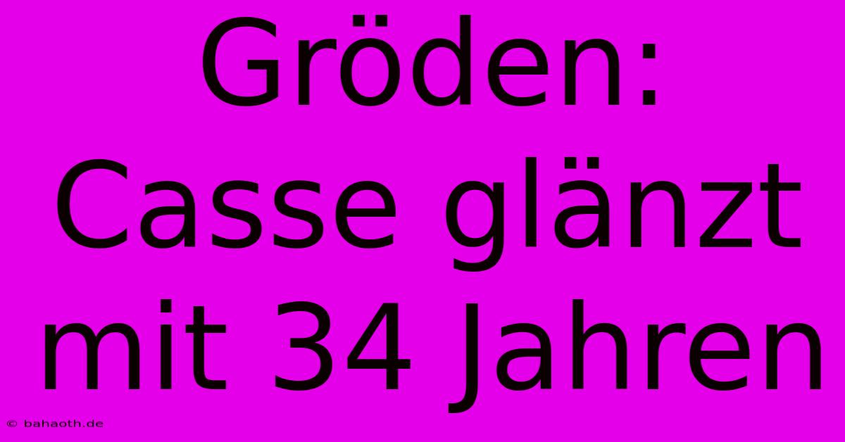 Gröden: Casse Glänzt Mit 34 Jahren